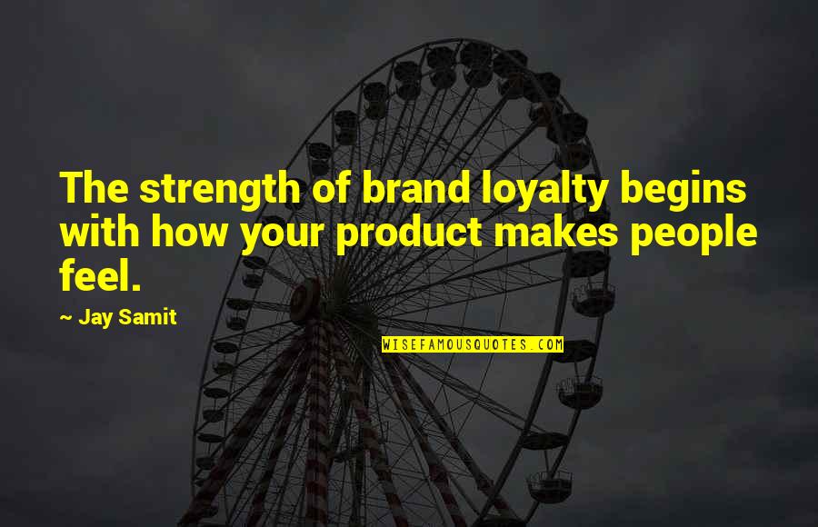 Loyalty And Strength Quotes By Jay Samit: The strength of brand loyalty begins with how