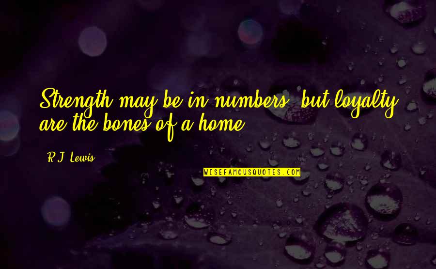 Loyalty And Strength Quotes By R.J. Lewis: Strength may be in numbers, but loyalty are