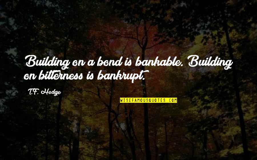 Loyalty And Trust Quotes By T.F. Hodge: Building on a bond is bankable. Building on