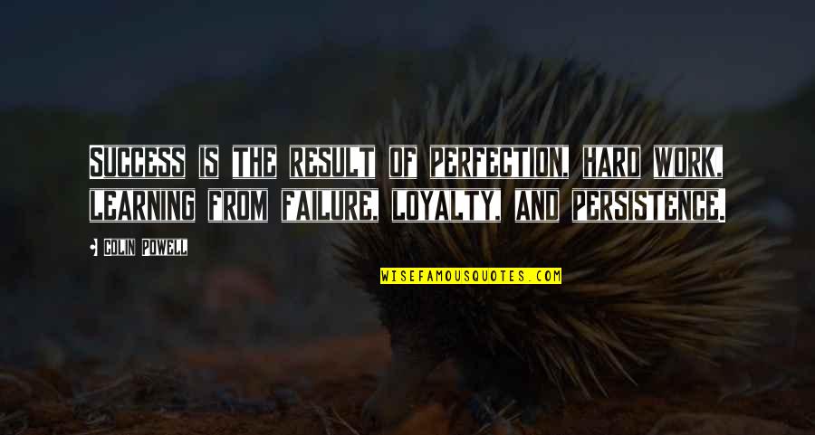 Loyalty And Work Quotes By Colin Powell: Success is the result of perfection, hard work,