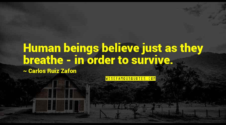 Loyalty At Work Quotes By Carlos Ruiz Zafon: Human beings believe just as they breathe -