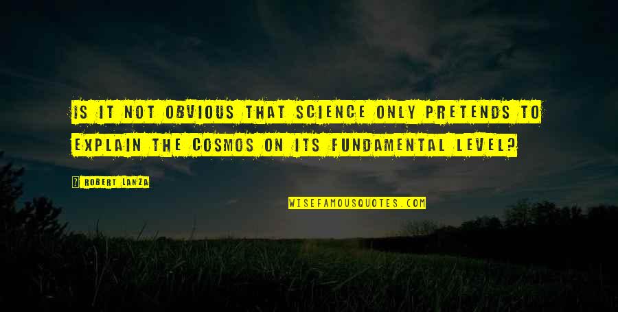 Loyalty At Work Quotes By Robert Lanza: Is it not obvious that science only pretends