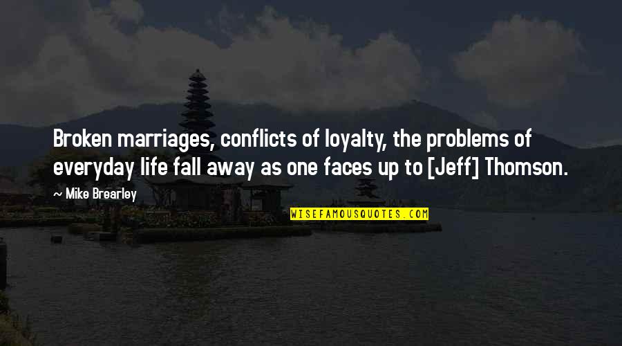 Loyalty Broken Quotes By Mike Brearley: Broken marriages, conflicts of loyalty, the problems of