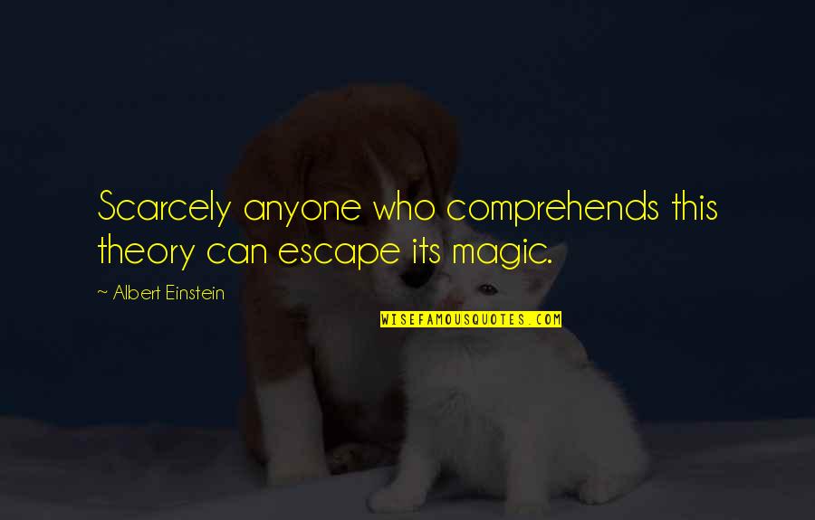 Loyalty Dogs Quotes By Albert Einstein: Scarcely anyone who comprehends this theory can escape