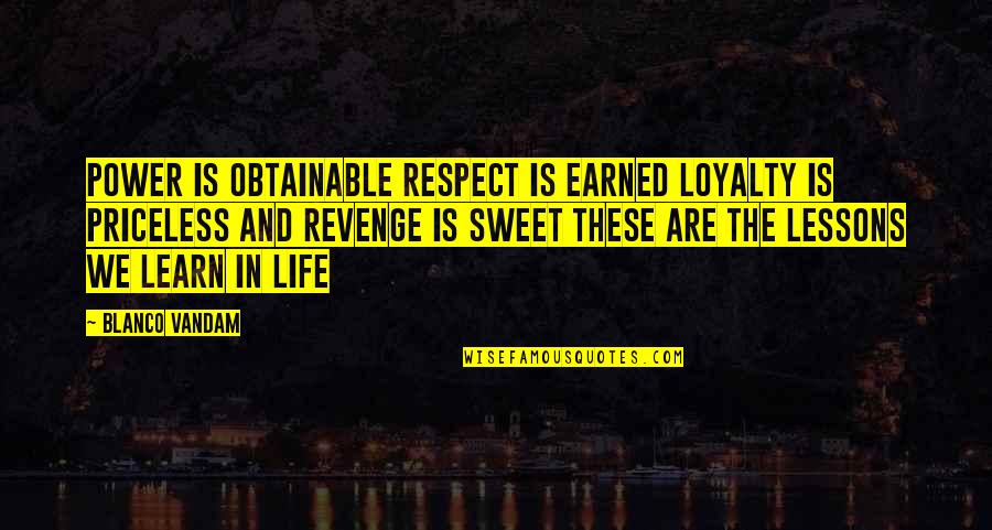 Loyalty Earned Quotes By Blanco Vandam: Power is obtainable respect is earned loyalty is