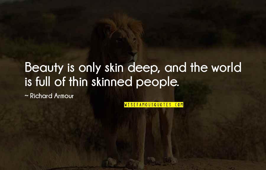 Loyalty Earned Quotes By Richard Armour: Beauty is only skin deep, and the world