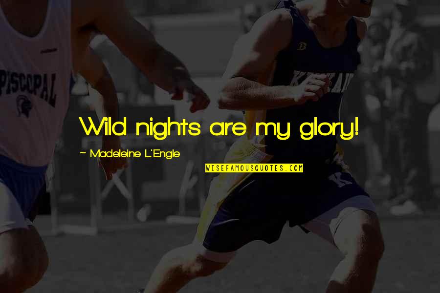 Loyalty From Romeo And Juliet Quotes By Madeleine L'Engle: Wild nights are my glory! Loyalty From Romeo And Juliet Quotes By Madeleine L'Engle: Wild nights are my glory!