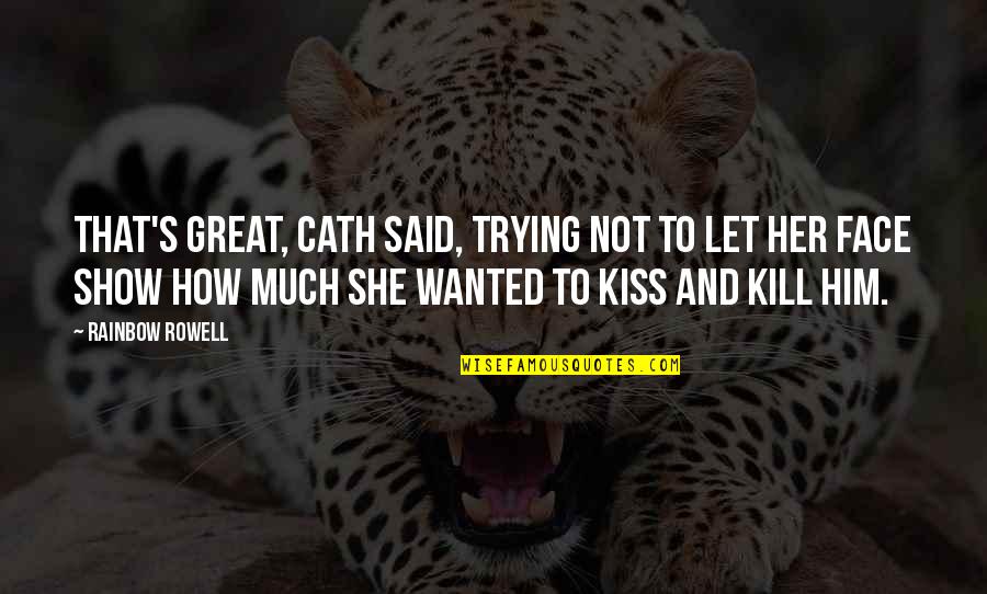 Loyalty From Romeo And Juliet Quotes By Rainbow Rowell: That's great, Cath said, trying not to let Loyalty From Romeo And Juliet Quotes By Rainbow Rowell: That's great, Cath said, trying not to let