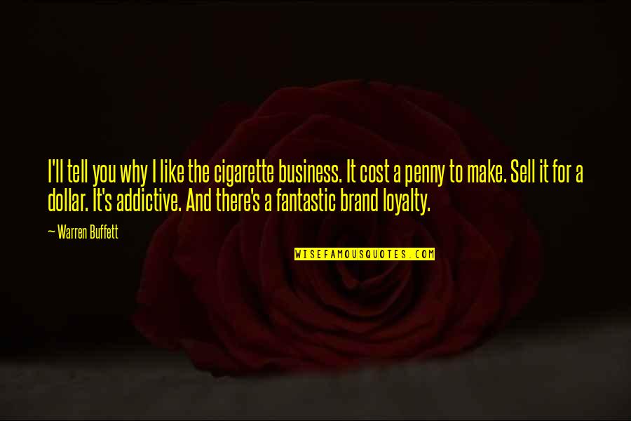 Loyalty In Business Quotes By Warren Buffett: I'll tell you why I like the cigarette