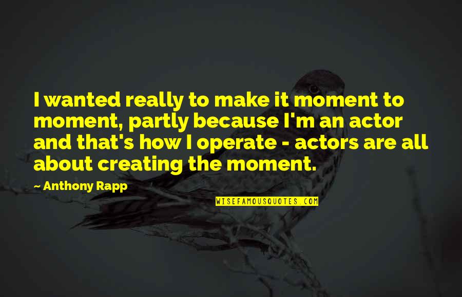 Loyalty In Workplace Quotes By Anthony Rapp: I wanted really to make it moment to