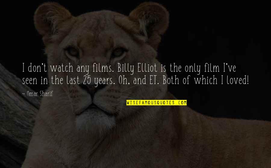 Loyalty In Workplace Quotes By Omar Sharif: I don't watch any films. Billy Elliot is Loyalty In Workplace Quotes By Omar Sharif: I don't watch any films. Billy Elliot is