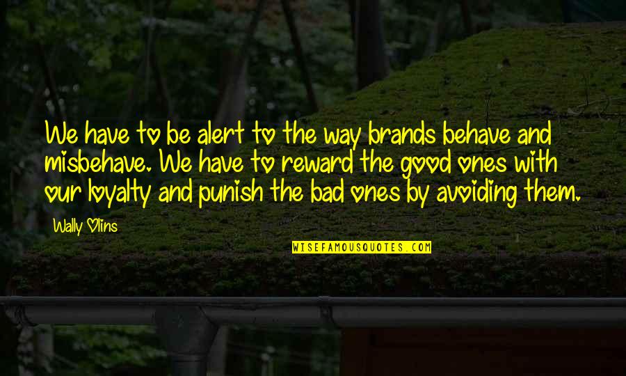 Loyalty Is Bad Quotes By Wally Olins: We have to be alert to the way