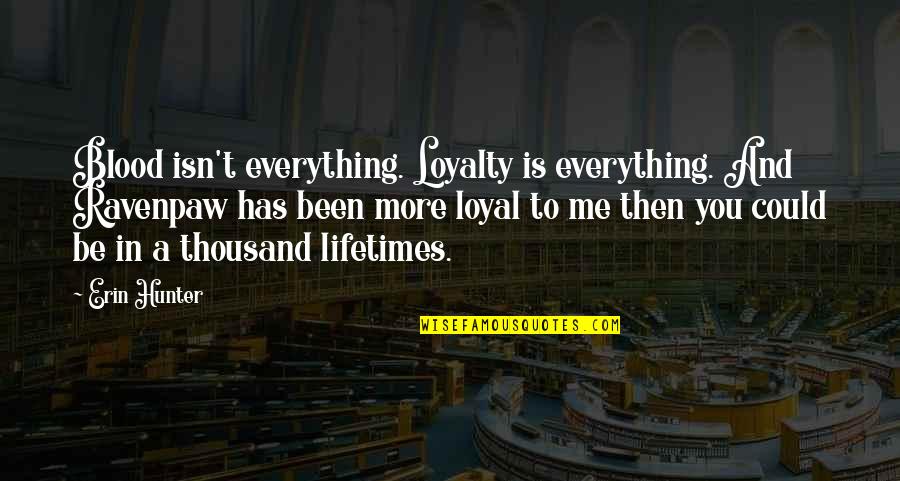 Loyalty Is Everything Quotes By Erin Hunter: Blood isn't everything. Loyalty is everything. And Ravenpaw