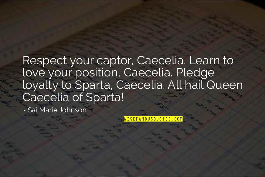 Loyalty Love Respect Quotes By Sai Marie Johnson: Respect your captor, Caecelia. Learn to love your