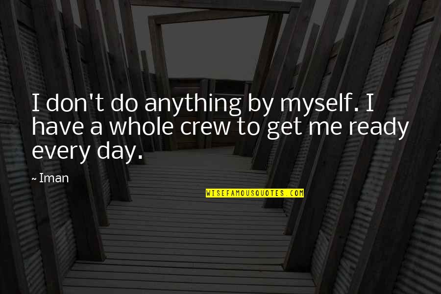 Loyalty Mans Best Friend Quotes By Iman: I don't do anything by myself. I have