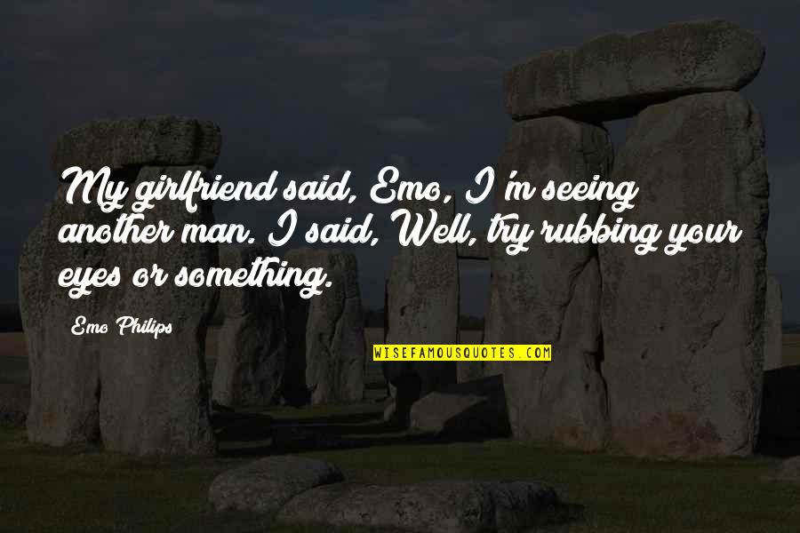Loyalty Means Nothing Quotes By Emo Philips: My girlfriend said, Emo, I'm seeing another man. Loyalty Means Nothing Quotes By Emo Philips: My girlfriend said, Emo, I'm seeing another man.