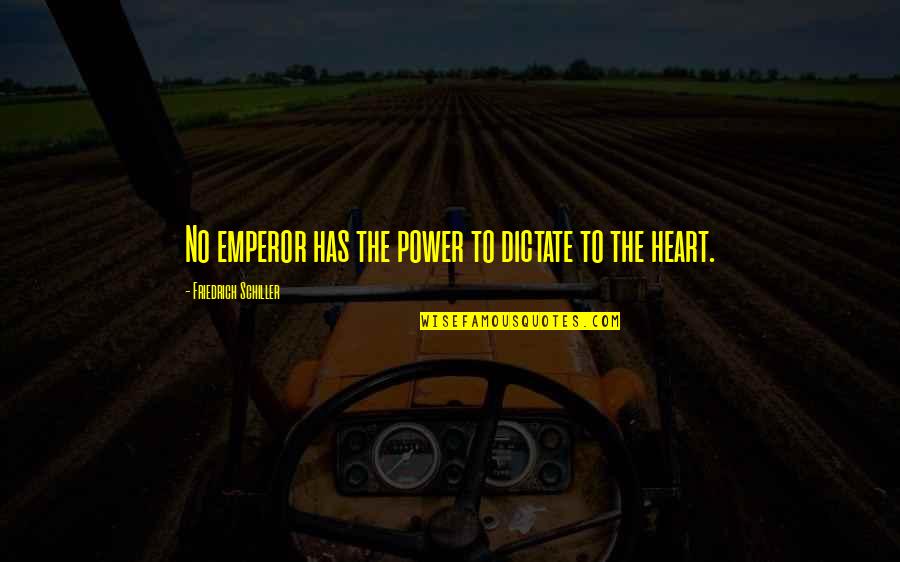 Loyalty Means Nothing Quotes By Friedrich Schiller: No emperor has the power to dictate to Loyalty Means Nothing Quotes By Friedrich Schiller: No emperor has the power to dictate to