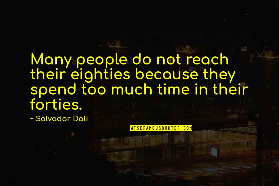 Loyalty Means Nothing Quotes By Salvador Dali: Many people do not reach their eighties because Loyalty Means Nothing Quotes By Salvador Dali: Many people do not reach their eighties because