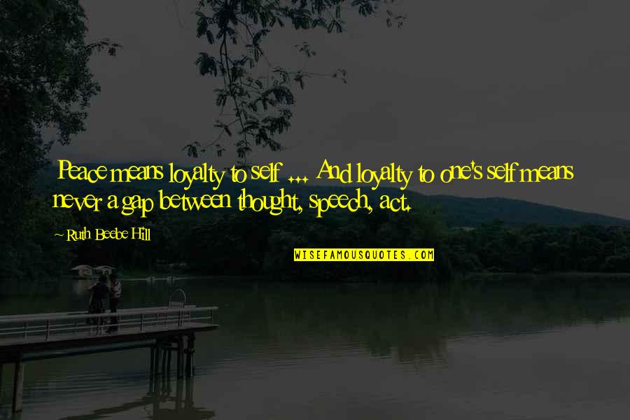 Loyalty Means Quotes By Ruth Beebe Hill: Peace means loyalty to self ... And loyalty