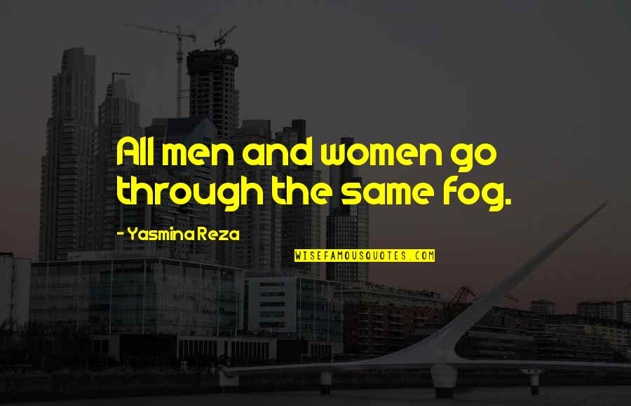 Loyalty Means Quotes By Yasmina Reza: All men and women go through the same Loyalty Means Quotes By Yasmina Reza: All men and women go through the same