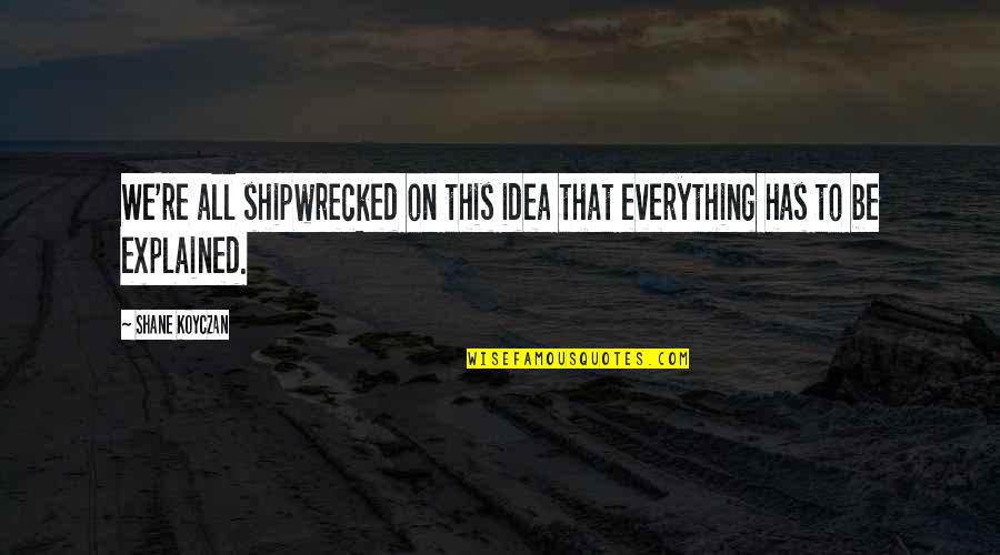 Loyalty Pinterest Quotes By Shane Koyczan: We're all shipwrecked on this idea that everything