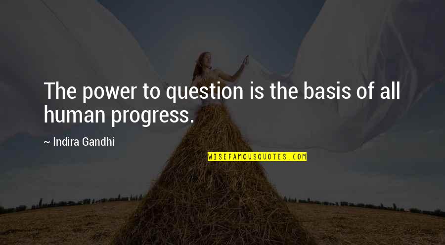 Loyalty Quotes And Quotes By Indira Gandhi: The power to question is the basis of