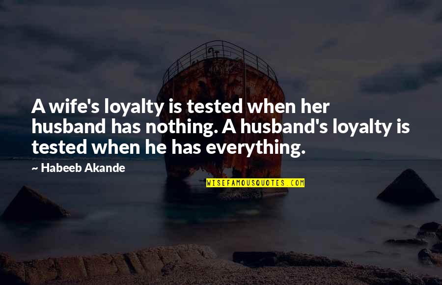 Loyalty Relationships Quotes By Habeeb Akande: A wife's loyalty is tested when her husband Loyalty Relationships Quotes By Habeeb Akande: A wife's loyalty is tested when her husband