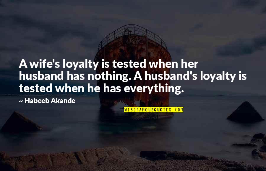 Loyalty Relationships Quotes By Habeeb Akande: A wife's loyalty is tested when her husband