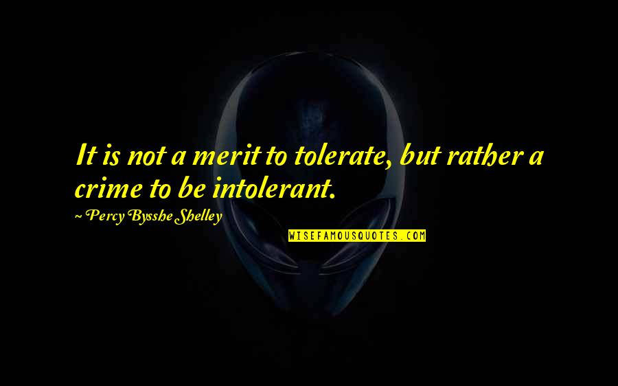 Loyalty Relationships Quotes By Percy Bysshe Shelley: It is not a merit to tolerate, but