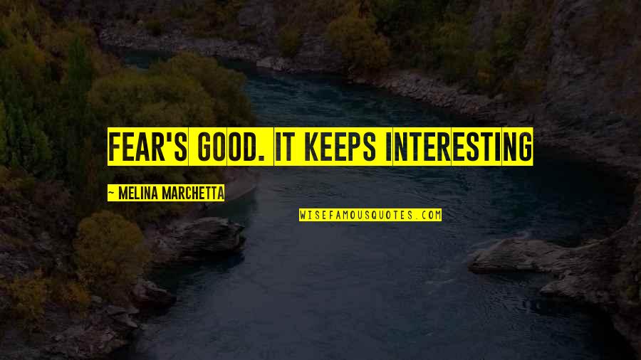 Loyalty Respect And Honesty Quotes By Melina Marchetta: Fear's good. It keeps interesting Loyalty Respect And Honesty Quotes By Melina Marchetta: Fear's good. It keeps interesting