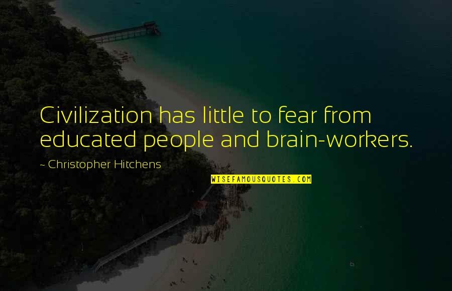 Loyalty Stops Quotes By Christopher Hitchens: Civilization has little to fear from educated people