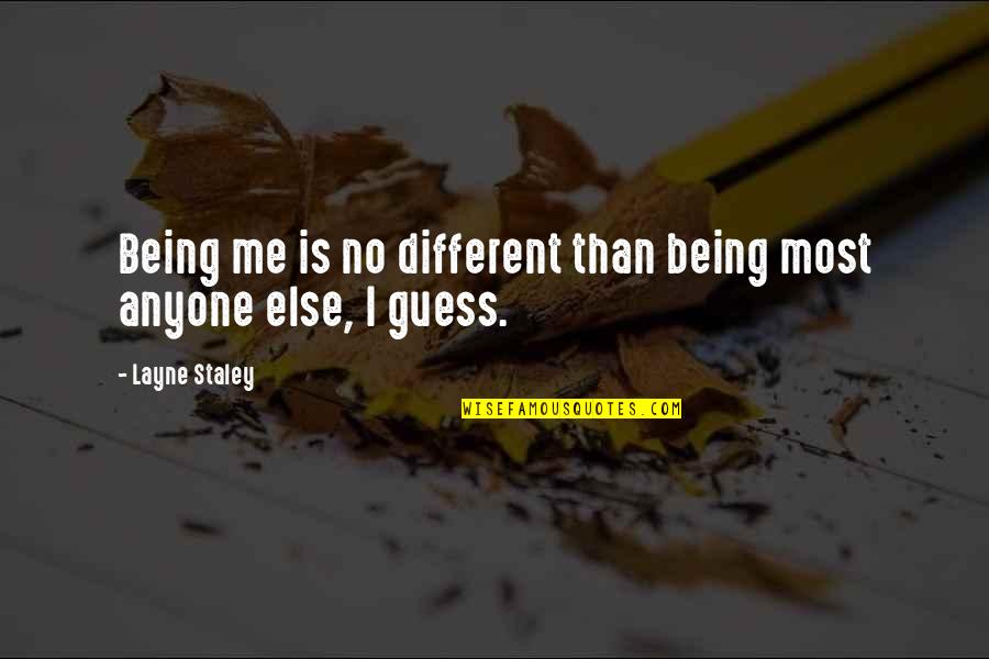 Loyalty Stops Quotes By Layne Staley: Being me is no different than being most
