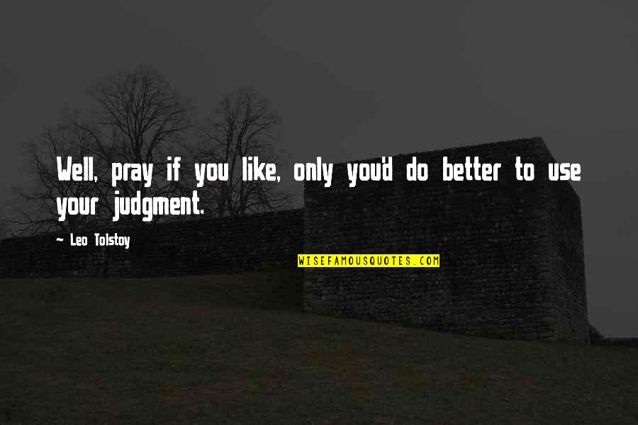 Loyalty Stops Quotes By Leo Tolstoy: Well, pray if you like, only you'd do