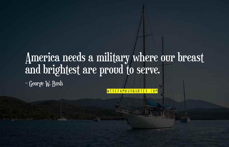 Loyalty Tattoos Quotes By George W. Bush: America needs a military where our breast and