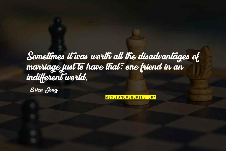 Loyalty To Friendship Quotes By Erica Jong: Sometimes it was worth all the disadvantages of