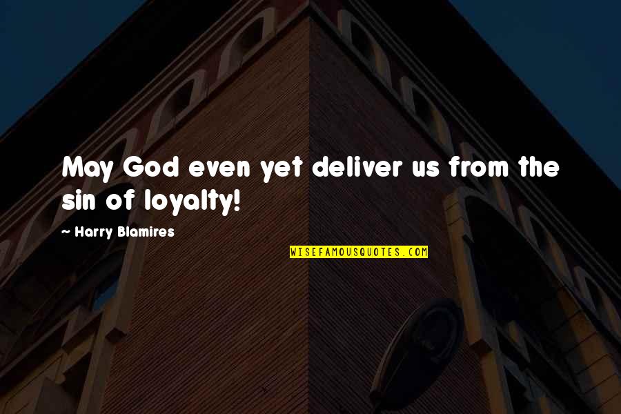 Loyalty To God Quotes By Harry Blamires: May God even yet deliver us from the