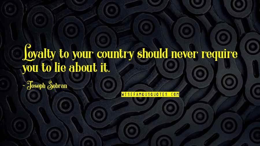 Loyalty To Your Country Quotes By Joseph Sobran: Loyalty to your country should never require you