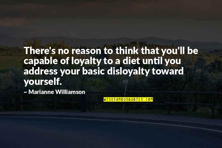 Loyalty To Yourself Quotes By Marianne Williamson: There's no reason to think that you'll be