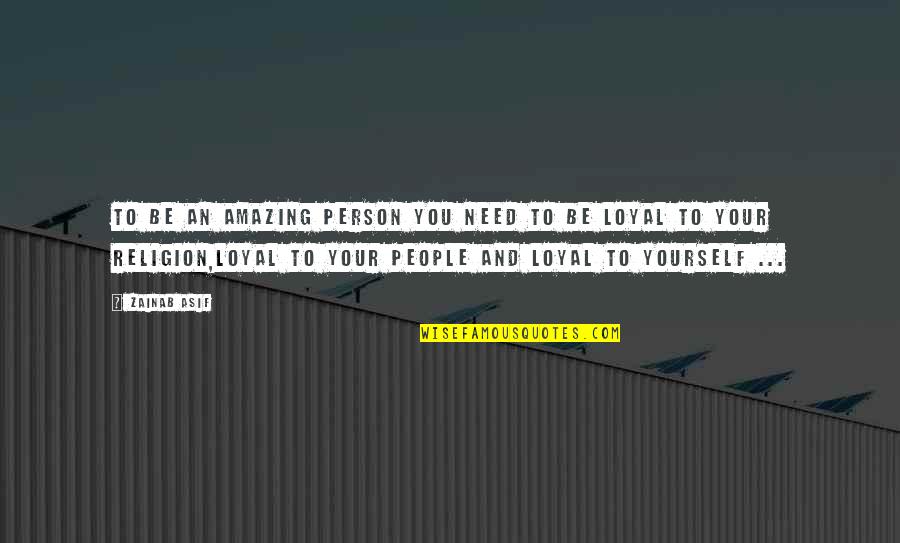 Loyalty To Yourself Quotes By Zainab Asif: To be an amazing person you need to
