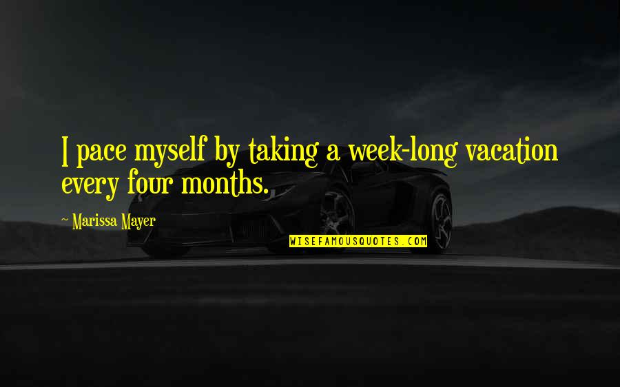 Loyaty Quotes By Marissa Mayer: I pace myself by taking a week-long vacation