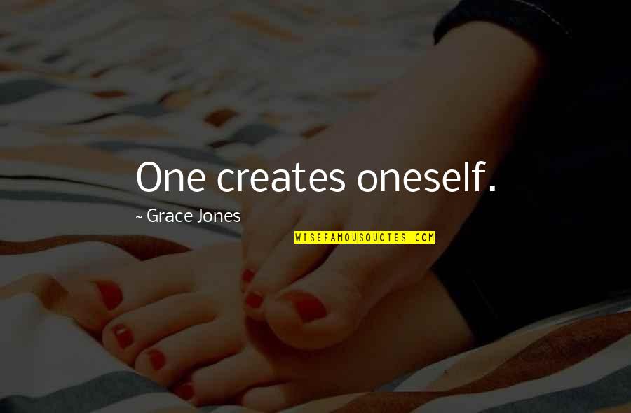Loyaute Def Quotes By Grace Jones: One creates oneself. Loyaute Def Quotes By Grace Jones: One creates oneself.