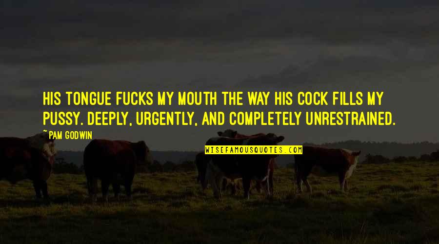 Loyaute Def Quotes By Pam Godwin: His tongue fucks my mouth the way his