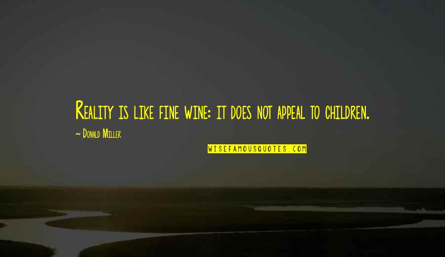 Loyaute Familiale Quotes By Donald Miller: Reality is like fine wine: it does not