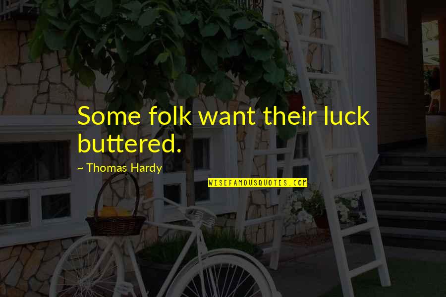 Loyaute Familiale Quotes By Thomas Hardy: Some folk want their luck buttered.