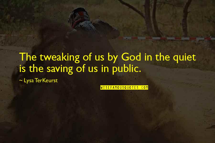 Loyd Auerbach Quotes By Lysa TerKeurst: The tweaking of us by God in the