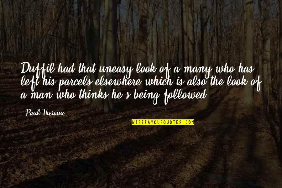 Loyd Auerbach Quotes By Paul Theroux: Duffil had that uneasy look of a many Loyd Auerbach Quotes By Paul Theroux: Duffil had that uneasy look of a many