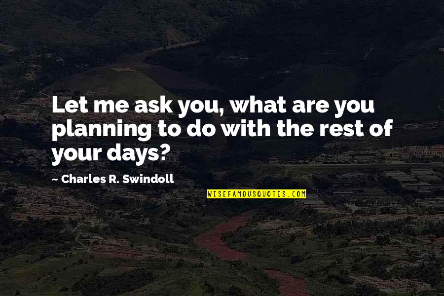 Loyd Quotes By Charles R. Swindoll: Let me ask you, what are you planning