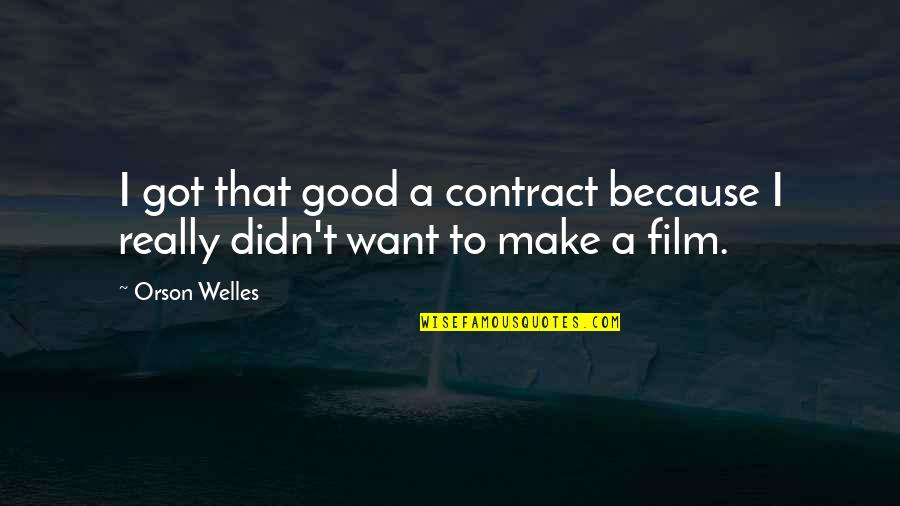 Loyd Quotes By Orson Welles: I got that good a contract because I