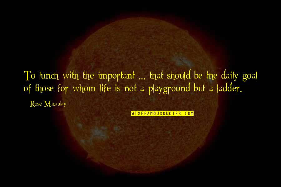 Loyda Roman Quotes By Rose Macaulay: To lunch with the important ... that should