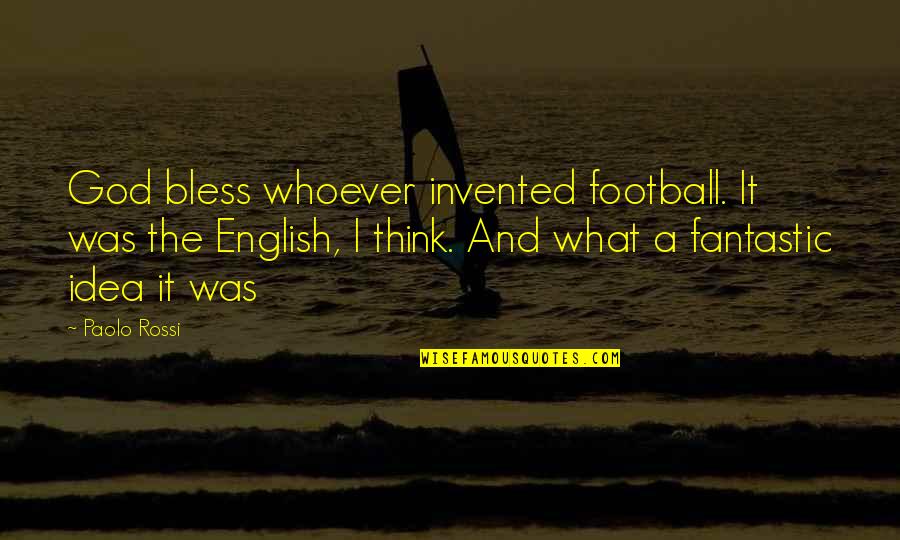 Loyden1127 Quotes By Paolo Rossi: God bless whoever invented football. It was the Loyden1127 Quotes By Paolo Rossi: God bless whoever invented football. It was the